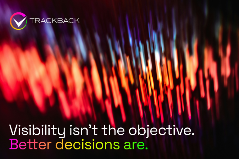 Visibility isn't the objective. Better decisions are.